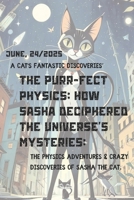 The Purr-fect Physics: How Sasha Deciphered the Universe's Mysteries: The Physics Adventures & Crazy Discoveries of Sasha the Cat. Physics on Paws B0FFZB1GKL Book Cover