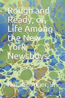 Rough and Ready; Or, Life Among the New York Newsboys 1014203856 Book Cover