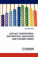 LAPLACE TRANSFORMS, DIFFERENTIAL EQUATIONS AND FOURIER SERIES 3843383286 Book Cover