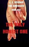 The Only Honest One: The Advocate Book One 1530655137 Book Cover