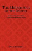 The Metaphysics of the Model: Values Within/Toward the Attitude and Approach of Life 1449054803 Book Cover