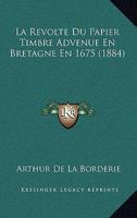 La Revolte Du Papier Timbre Advenue En Bretagne En 1675 (1884) 1147382085 Book Cover
