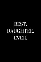 Best Daughter Ever: novelty notebook for your daughter 6"x9" 1712888684 Book Cover