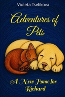 Adventures of Pets: A New Home for Richard (Stories of Kindness for Children) B0GYRLLWT2 Book Cover