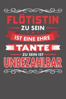 Fl�tistin Zu Sein Ist Eine Ehre - Tante Zu Sein Ist Unbezahlbar: Wochenplaner f�r ein ganzes Jahr - ohne festes Datum 1081520310 Book Cover