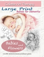 Babies and Flowers Coloring books for Dementia and Alzheimer's patients: Babies for dementia ART THERAPY for Dementia Patients 3620115761 Book Cover