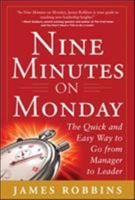 Nine Minutes on Monday: The Quick and Easy Way to Go from Manager to Leader 0071801987 Book Cover