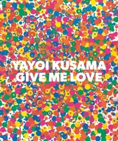 Yayoi Kusama: Give Me Love 1941701213 Book Cover