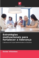 Estratégias motivacionais para fortalecer a liderança: Liderança do Corpo Administrativo e Docente 6206217957 Book Cover
