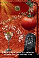 Don't You Dare Die — Flip Fate the Bird: This is not the novel you expected. But the one you need to read. (DIDACTIC NOVEL: NO.FLUFF.JUST.TRUTH) B0GXZKTKFD Book Cover