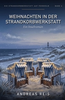 Weihnachten in der Strandkorbwerkstatt: Ein winterlicher Nordsee-Roman über eine Heimkehr, einen verborgenen Korb und das erste Weihnachten in einem ... auf Fehnholm) (German Edition) B0H7QKLN2H Book Cover