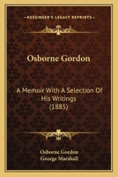 Osborne Gordon: A Memoir With A Selection Of His Writings 0548718474 Book Cover