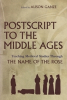 PostScript to the Middle Ages: Teaching Medieval Studies Through the Name of the Rose 0815632347 Book Cover