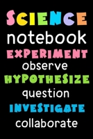 Science Notebook.: Experiment, Observe, Hypothesize, Question, Investigate, Collaborate.: Black Edition 1656028999 Book Cover