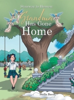 Stairway to Heaven: Grandma Has Gone Home 1665517034 Book Cover