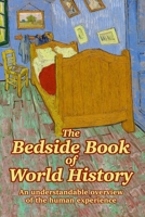 The Bedside Book of World History: An understandable overview of the human experience 1732120145 Book Cover