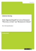 Zum Zigeunerbegriff in Lorcas Romanze "Preciosa y el Aire" aus "Romancero Gitano": Eine Schwerpunktanalyse (German Edition) 3346084914 Book Cover