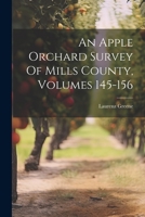 An Apple Orchard Survey Of Mills County, Volumes 145-156 1022400584 Book Cover