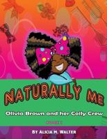 Naturally Me: Adventures of Olivia Brown and her Coily Crew 1492826693 Book Cover