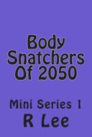 Body Snatchers Of 2050: Mini Series 1 1499326602 Book Cover