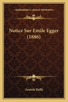 Notice Sur Emile Egger (1886) 1160208999 Book Cover