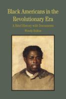 Black Americans in the Revolutionary Era: A Brief History with Documents (The Bedford Series in History and Culture) 0312413599 Book Cover