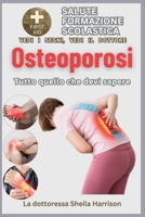 Osteoporosi: tutto quello che devi sapere: Sintomi, cause, diagnosi, trattamento, gestione dei farmaci, prevenzione, controllo (Italian Edition) B0CRHY7DYS Book Cover