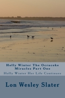Holly Winter The Ocracoke Miracles Part One: Holly Winter Her Life Continues 1535445726 Book Cover