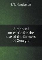 A Manual on Cattle for the Use of the Farmers of Georgia 5518794150 Book Cover