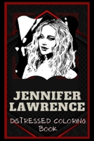 Jennifer Lawrence Distressed Coloring Book: Artistic Adult Coloring Book B08NS612PT Book Cover