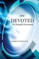 Fully Devoted: The Disciple's Devotional 1543248128 Book Cover