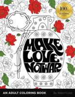 Make Love, Not War: An Adult Coloring Book 1519184182 Book Cover