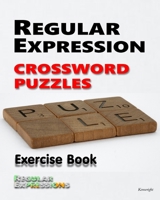 Regular Expression Crossword Puzzles: Exercise Book B0CS3VZ3H2 Book Cover
