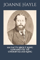 101 Facts About King Edward VII: The Undervalued King. B08CJV1X4L Book Cover