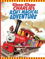 Choo-Choo Charlie and Ash's Magical Adventure: The Funny Train's Fantasy Journey B0FFS32XJ5 Book Cover