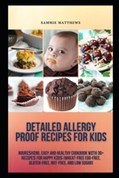 Detailed Allergy Proof Recipes for Kids: Nоurіѕhіng, Easy and Hеаlthу Cооkbооk wіth 30+ Rесіреѕ for Happy Kіdѕ null Book Cover