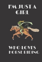 I am just a girl who loves horse riding It is a gift note for a horse's birthday that loves a girl who likes to ride a toy with 120 pages and a size of 6 � 9 B084DGPWDG Book Cover