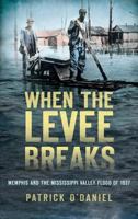 When the Levee Breaks: Memphis and the Mississippi Valley Flood of 1927 1609499425 Book Cover
