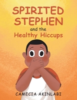 Spirited Stephen and the Healthy Hiccups 166984255X Book Cover
