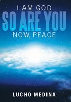 I Am God. So Are You. Now, Peace. 1452570906 Book Cover