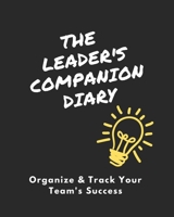 The Leader's Companion Diary: Organize & Track Your Team's Success 1951131258 Book Cover