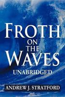 Froth on the Waves: An Autobiography 1477152466 Book Cover
