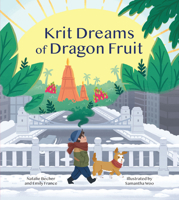 Krit Dreams of Dragon Fruit: A Story of Leaving and Finding Home 1611807751 Book Cover