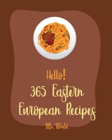 Hello! 365 Eastern European Recipes: Best Eastern European Cookbook Ever For Beginners [Polish Cookbook, Hungarian Recipes, Russian Recipes Cookbook, Egg Salad Recipe, Beef Stroganoff Recipe] [Book 1] B085K5VTJZ Book Cover