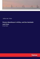 Florens Abentheuer in Afrika, und ihre Heimkehr nach Paris: Erster Band 3337362540 Book Cover
