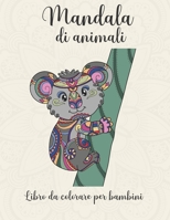 Mandala di animali libro da colorare per bambini: Libro da colorare mandala animali per bambini dai 5 anni con 50 mandala da colorare e rilassarsi. ... e la creatività B08WZH8MPT Book Cover