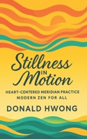 Stillness in Motion: Heart-Centered Meridian Practice: Modern Zen for All B0FRY6P19S Book Cover