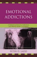 Emotional Addictions: A Reference Book for Addictions and Mental Health Counseling 0761846239 Book Cover