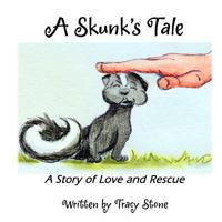 A Skunk's Tale: A Story of Love and Rescue 1540359832 Book Cover