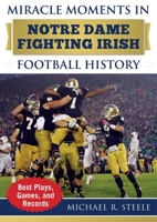 Miracle Moments in Notre Dame Fighting Irish Football History: Best Plays, Games, and Records 1683581857 Book Cover